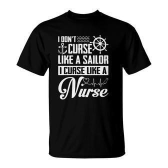 I Don't Curse Like A Sailor I Curse Like A Nurse Funny T-Shirt | Mazezy
