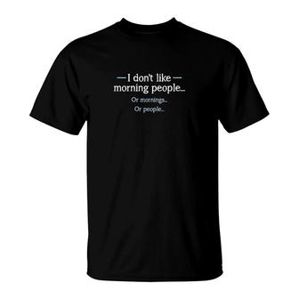 I Dont Like Morning People T-Shirt | Mazezy