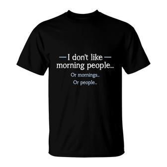 I Dont Like Morning People T-Shirt | Mazezy