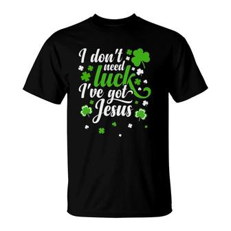 I Don't Need Luck I Have Jesus Men Kid Women St Patricks Day T-Shirt | Mazezy
