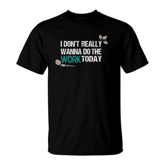 I Don't Really Wanna Do The Work Today Shells T-Shirt | Mazezy