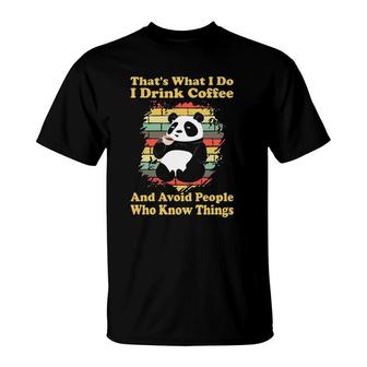 I Drink Coffee And Avoid People Who Know Things Cute Panda T-Shirt | Mazezy