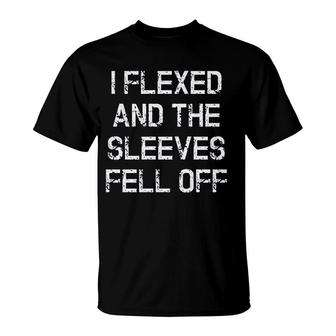 I Flexed And The Sleeves Fell Off T-Shirt | Mazezy