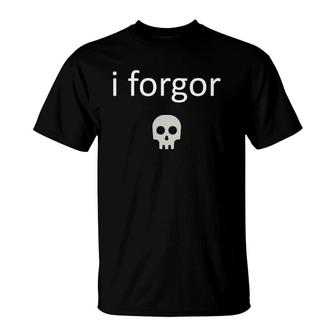 I Forgor Funny Meme Lord For Cool Teens Nerdcore Weird T-Shirt | Mazezy
