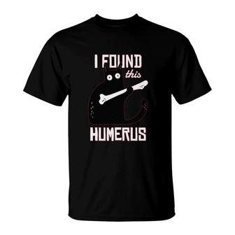 I Found This Humerus Cat T-Shirt | Mazezy