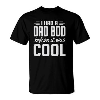 I Had A Dad Bod Before It Was Cool T-Shirt | Mazezy