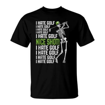 I Hate Golf Nice Shot Golfing Skeleton Golfer Quote T-Shirt | Mazezy