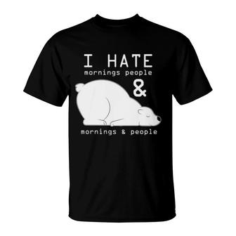 I Hate Mornings People And Mornings And People T-Shirt | Mazezy