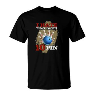 I Hate That 10 Pin Funny Bowling T-Shirt | Mazezy