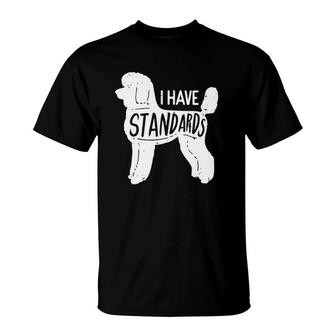 I Have Standards Poodle Classic T-Shirt | Mazezy