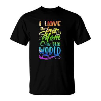 I Have The Best Mom In The World Rainbow Flag Lgbtq Gay Pride Lesbian Mother's Day T-Shirt | Mazezy