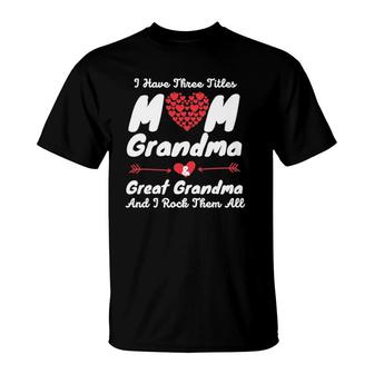 I Have Three Titles Mom Grandma And Great Grandma Mother Day T-Shirt | Mazezy