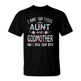 I Have Two Titles Aunt And Godmother Tee Funny Aunt Gift T-Shirt | Mazezy