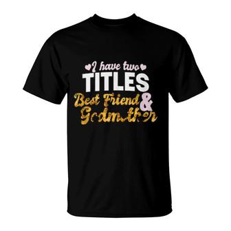 I Have Two Titles Best Friend Godmother Floral Sunflower T-Shirt | Mazezy
