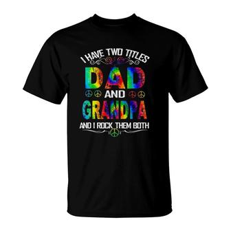 I Have Two Titles Dad And Grandpa Tie Dye Hippie Father's Day T-Shirt | Mazezy AU