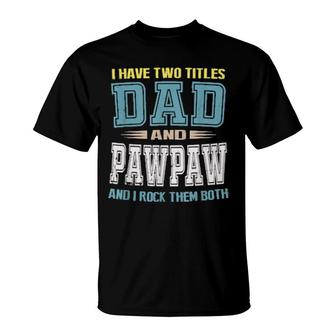 I Have Two Titles Dad And Pawpaw Vintage Father Day T-Shirt | Mazezy