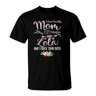 I Have Two Titles Mom And Lola Women Floral Decor Grandma T-Shirt | Mazezy