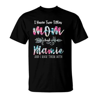 I Have Two Titles Mom And Mamie Funny Mother's Day T-Shirt | Mazezy UK