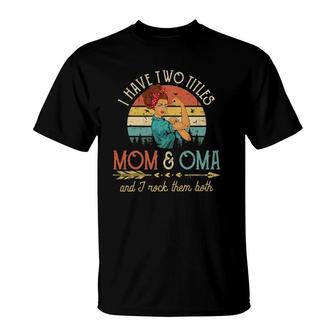 I Have Two Titles Mom And Oma Women Vintage Decor Grandma T-Shirt | Mazezy