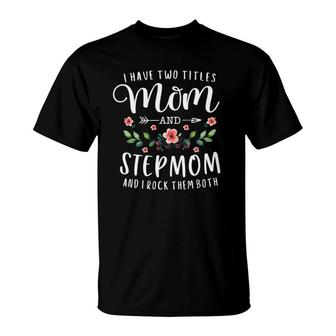 I Have Two Titles Mom And Stepmom Gifts Floral Stepmother T-Shirt | Mazezy DE