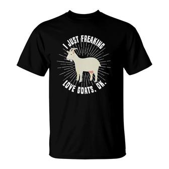 I Just Freaking Love Goats Ok Goat Lover Funny Gift T-Shirt | Mazezy