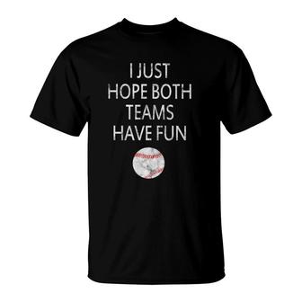 I Just Hope Both Teams Have Fun Baseball T-Shirt | Mazezy UK