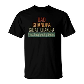 I Just Keep Getting Better Dad Grandpa Great Grandpa Vintage T-Shirt | Mazezy