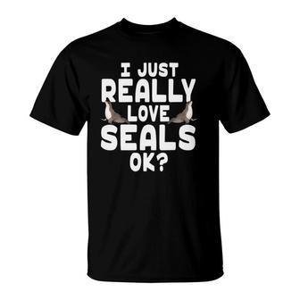 I Just Really Love Seals - Cute Seal T-Shirt | Mazezy