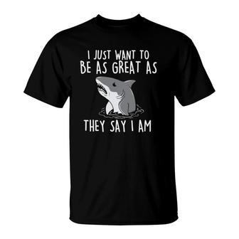 I Just Want To Be As Great As They - Shark Lover Ocean T-Shirt | Mazezy