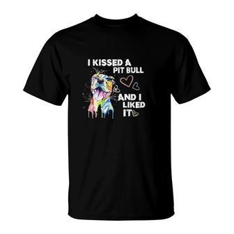 I Kissed A Pitbull And I Liked It T-Shirt