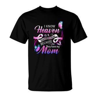I Know Heaven Is A Beautiful Place Because The Have My Mom T-Shirt | Mazezy