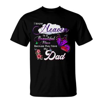 I Know Heaven Is A Beautiful Place Because They Have My Dad T-Shirt | Mazezy