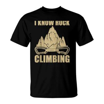 I Know Rock Climbing Rock Climbing Mountaineer Climber T-Shirt | Mazezy