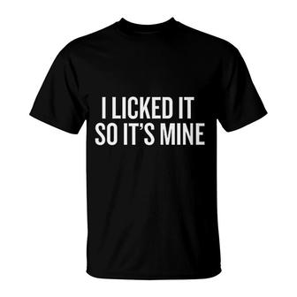 I Licked It So Its Mine Halloween Christmas Funny T-Shirt - Seseable