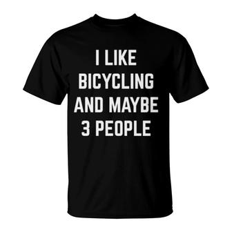 I Like Bicycling And Maybe 3 People Mountain Biking Cycling T-Shirt | Mazezy
