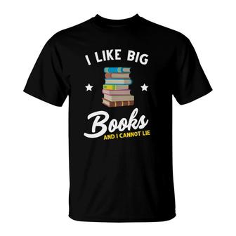 I Like Big Books And I Cannot Lie Booklover Reading Bookworm T-Shirt | Mazezy AU