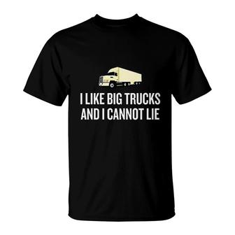 I Like Big Trucks I Cannot Lie T-Shirt | Mazezy