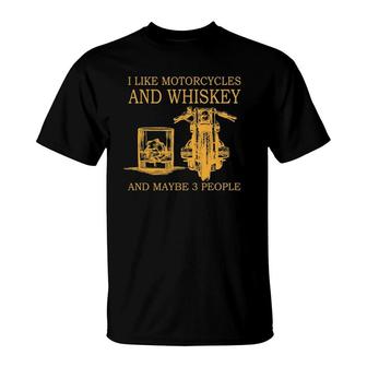 I Like Motorcycles And Whiskey And Maybe 3 People T-Shirt | Mazezy