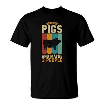 I Like Pigs And Maybe 3 People T-Shirt | Mazezy