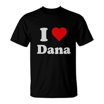 I Love Dana T-Shirt | Mazezy