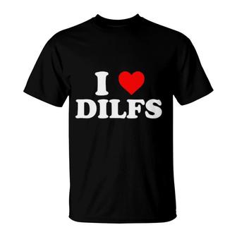I Love Dilfs T-Shirt | Mazezy CA