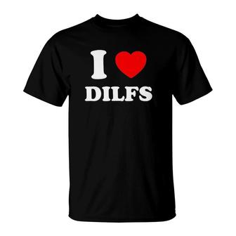 I Love Dilfs T-Shirt | Mazezy CA