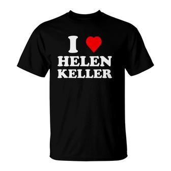 I Love Helen Keller Heart T-Shirt | Mazezy