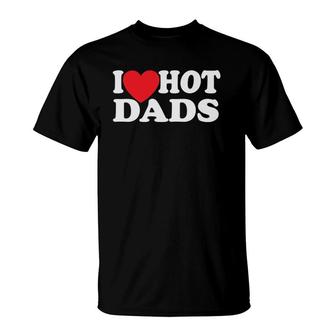 I Love Hot Dads Red Heart T-Shirt | Mazezy