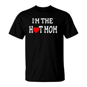 I Love Hot Moms I'm The Hot Mom T-Shirt | Mazezy