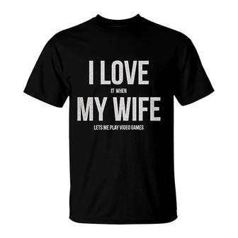 I Love It When My Wife Lets Me Play Video Games T-Shirt | Mazezy