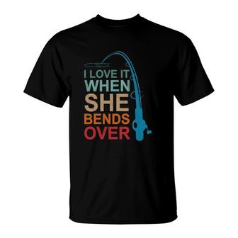 I Love It When She Bends Over Fishing Father's Day Dad T-Shirt | Mazezy