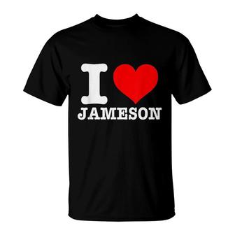 I Love Jameson I Heart Jameson T-Shirt | Mazezy