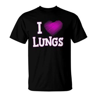 I Love Lungs Respiratory Therapist Therapy T-Shirt | Mazezy