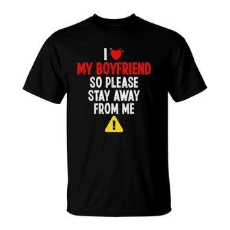 I Love My Boyfriend So Please Stay Away From Me Valentine T-Shirt | Mazezy